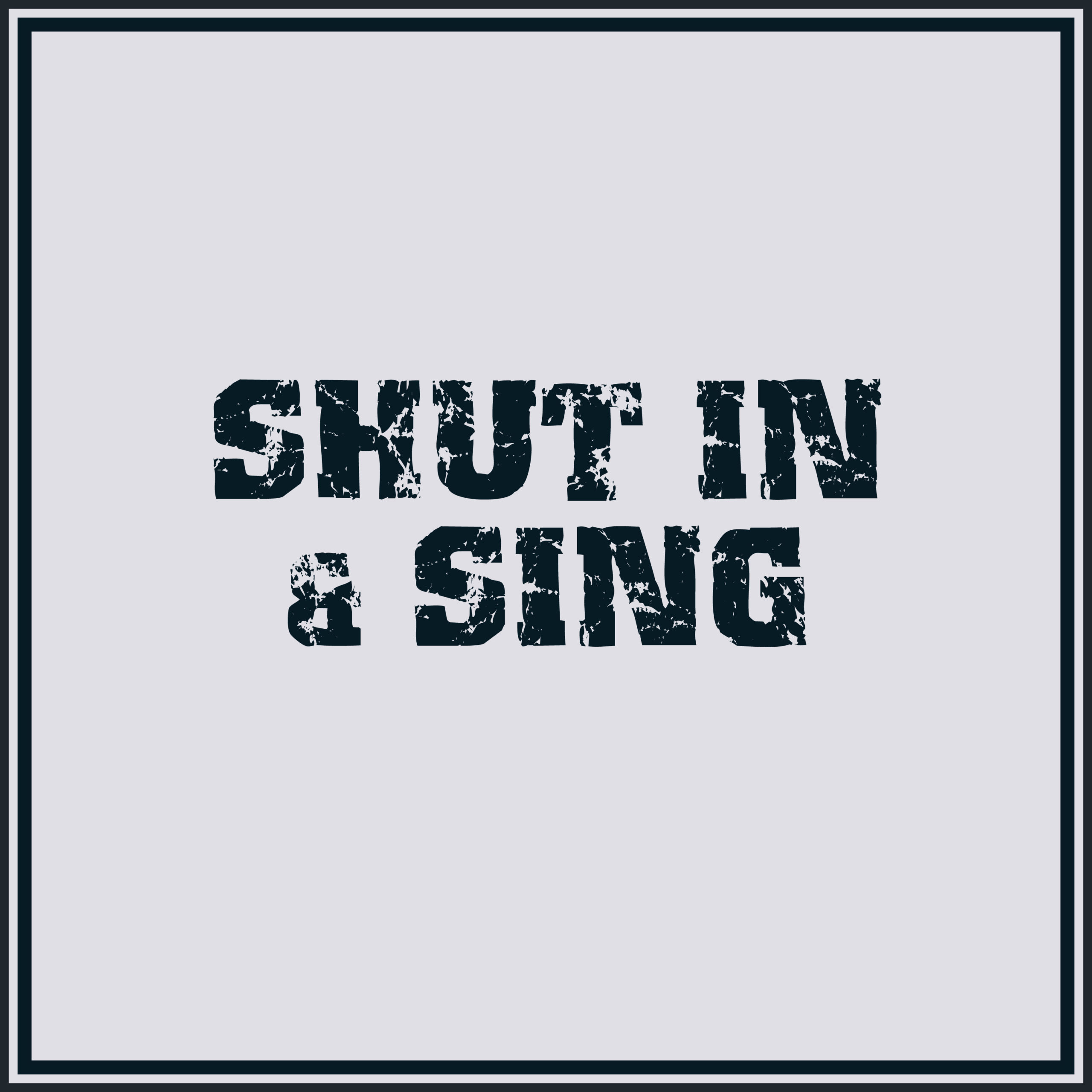 Shut In & Sing