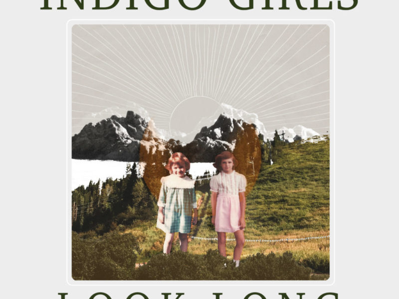 Indigo Girls: Look Long